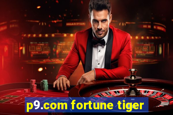 p9.com fortune tiger